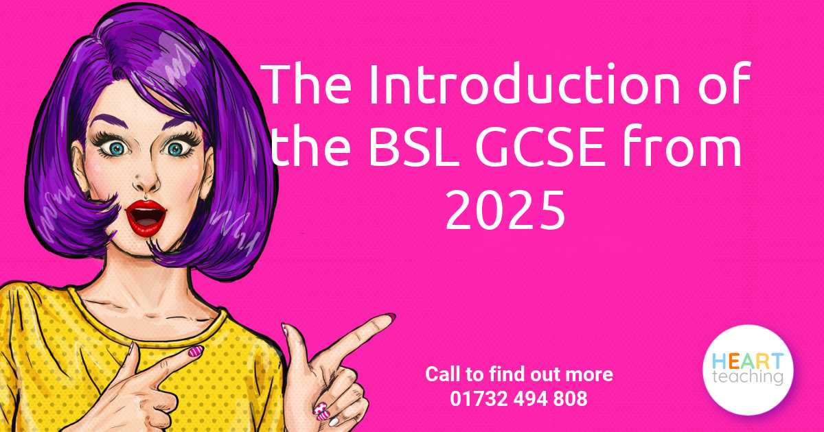 The Introduction of the BSL GCSE from 2025 Heart Teaching